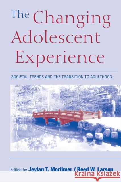 The Changing Adolescent Experience: Societal Trends and the Transition to Adulthood Mortimer, Jeylan T. 9780521891998