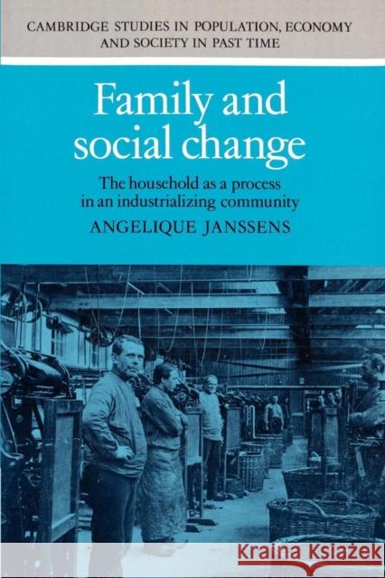 Family and Social Change: The Household as a Process in an Industrializing Community Janssens, Angelique 9780521892155 Cambridge University Press