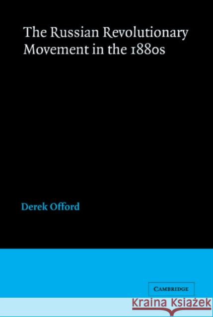 The Russian Revolutionary Movement in the 1880s Derek Offord 9780521892193
