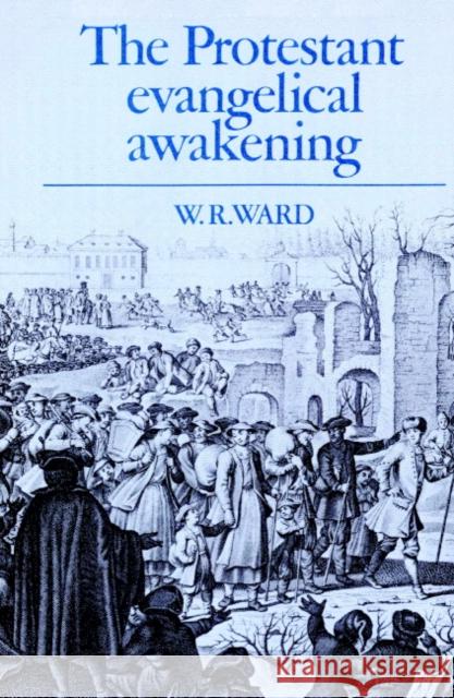 The Protestant Evangelical Awakening William Reginald Ward W. R. Ward 9780521892322