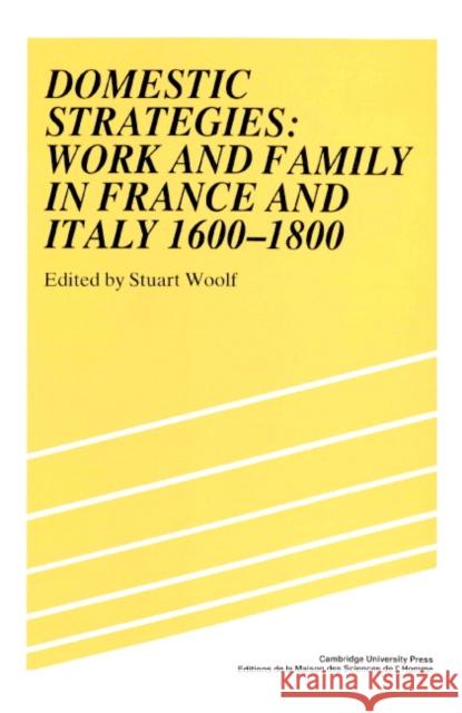 Domestic Strategies: Work and Family in France and Italy, 1600-1800 Woolf, Stuart 9780521892339 Cambridge University Press