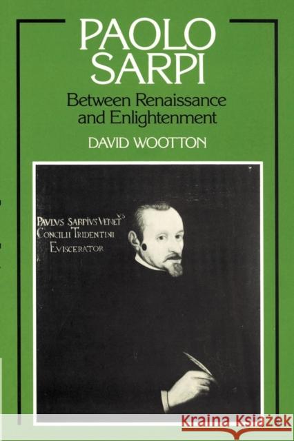 Paolo Sarpi: Between Renaissance and Enlightenment Wootton, David 9780521892346 Cambridge University Press