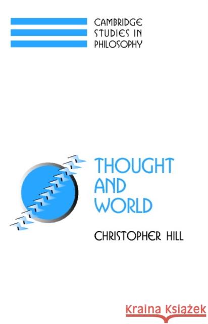 Thought and World: An Austere Portrayal of Truth, Reference, and Semantic Correspondence Hill, Christopher S. 9780521892438