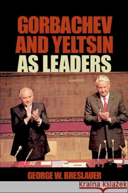 Gorbachev and Yeltsin as Leaders George W. Breslauer 9780521892445 Cambridge University Press