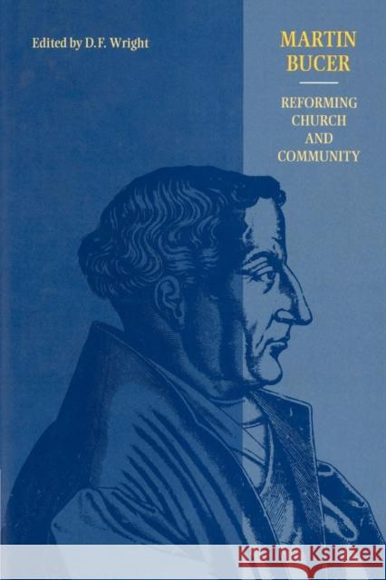 Martin Bucer: Reforming Church and Community Wright, D. F. 9780521892520 Cambridge University Press