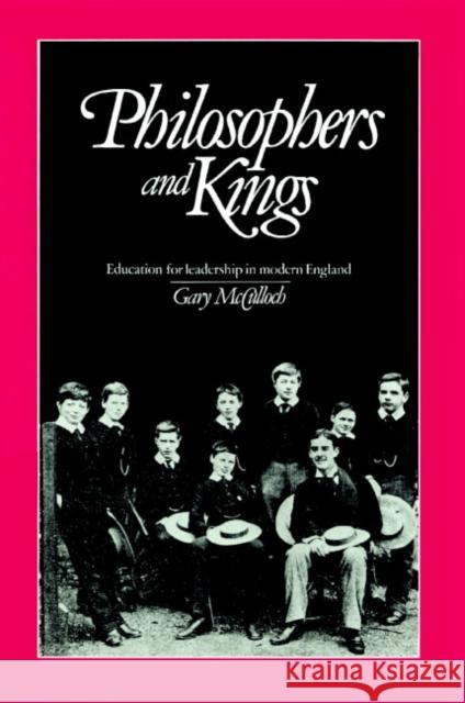 Philosophers and Kings: Education for Leadership in Modern England McCulloch, Gary 9780521892551 Cambridge University Press