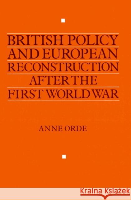 British Policy and European Reconstruction After the First World War Orde, Anne 9780521892575 Cambridge University Press