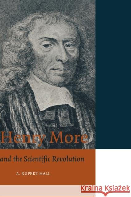 Henry More: And the Scientific Revolution Hall, A. Rupert 9780521892643 Cambridge University Press