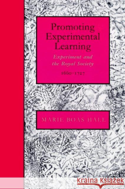 Promoting Experimental Learning: Experiment and the Royal Society, 1660-1727 Hall, Marie Boas 9780521892650