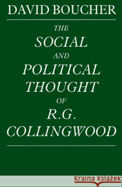 The Social and Political Thought of R. G. Collingwood David Boucher 9780521892681 Cambridge University Press