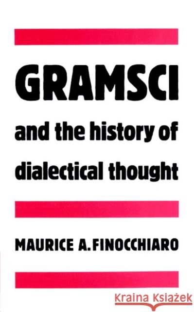 Gramsci and the History of Dialectical Thought Maurice A. Finocchiaro 9780521892698 Cambridge University Press