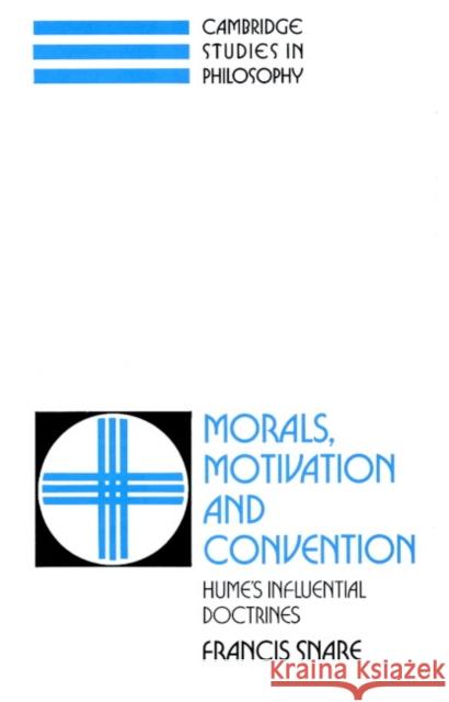 Morals, Motivation, and Convention: Hume's Influential Doctrines Snare, Francis 9780521892711 Cambridge University Press