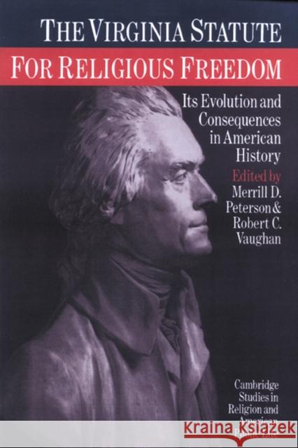 The Virginia Statute for Religious Freedom: Its Evolution and Consequences in American History Peterson, Merrill D. 9780521892988 Cambridge University Press