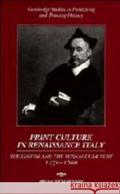 Print Culture in Renaissance Italy: The Editor and the Vernacular Text, 1470-1600 Richardson, Brian 9780521893022 Cambridge University Press