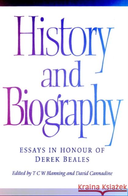 History and Biography: Essays in Honour of Derek Beales Blanning, T. C. W. 9780521893176 Cambridge University Press