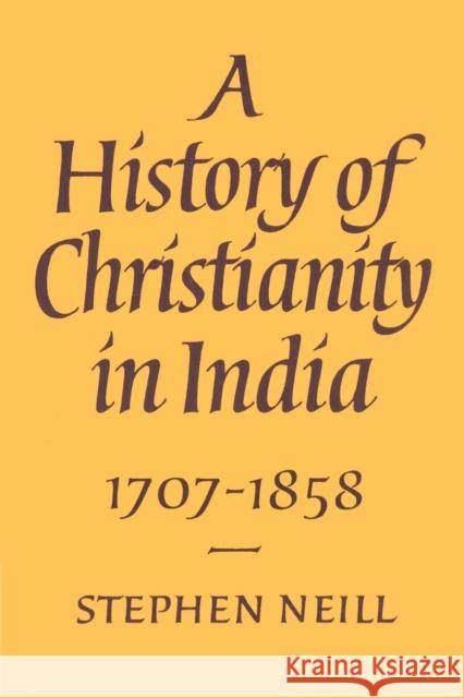 A History of Christianity in India: 1707-1858 Neill, Stephen 9780521893329