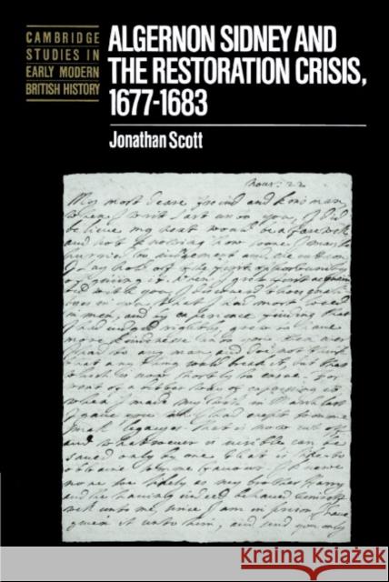Algernon Sidney and the Restoration Crisis, 1677-1683 Jonathan Scott Anthony Fletcher John Guy 9780521893381 Cambridge University Press