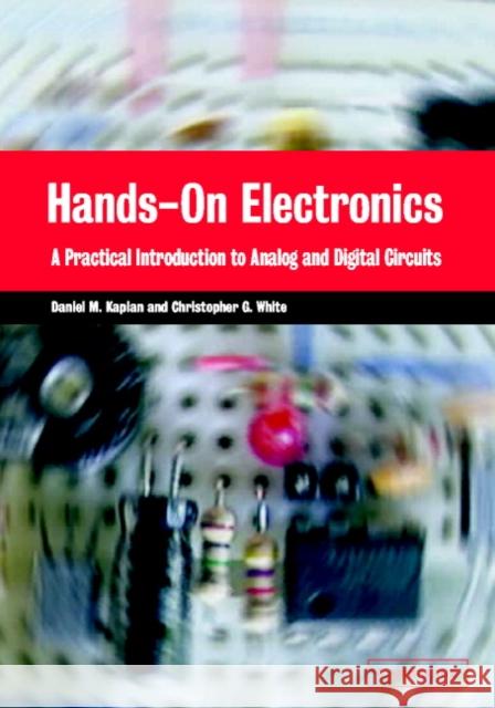 Hands-On Electronics: A Practical Introduction to Analog and Digital Circuits Kaplan, Daniel M. 9780521893510
