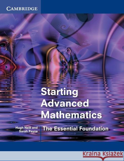 Starting Advanced Mathematics: The Essential Foundation Neill, Hugh 9780521893565