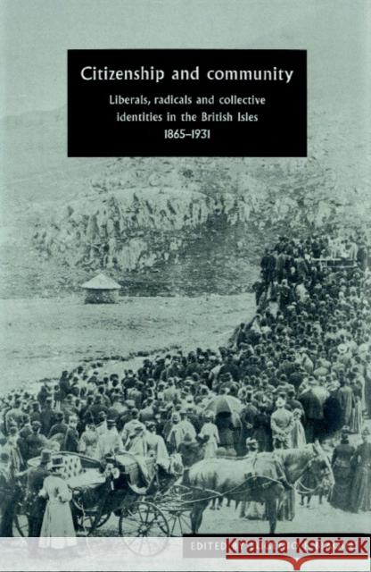 Citizenship and Community: Liberals, Radicals and Collective Identities in the British Isles, 1865-1931 Biagini, Eugenio F. 9780521893602
