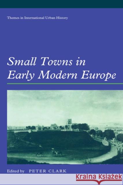 Small Towns in Early Modern Europe Peter Clark David Reeder 9780521893749 Cambridge University Press
