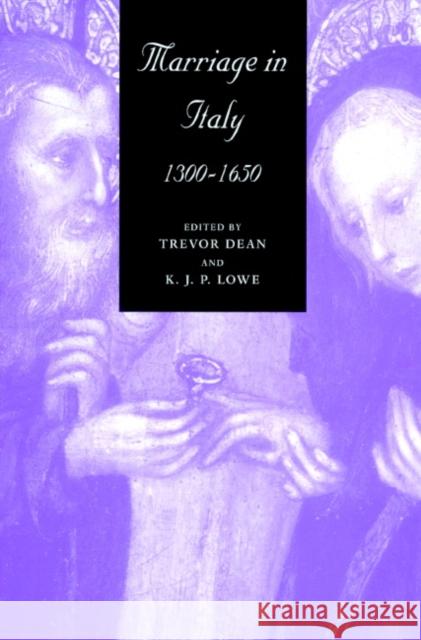 Marriage in Italy, 1300-1650 Trevor Dean K. J. P. Lowe Kate J. P. Lowe 9780521893763