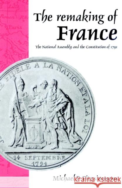 The Remaking of France: The National Assembly and the Constitution of 1791 Fitzsimmons, Michael P. 9780521893770 Cambridge University Press