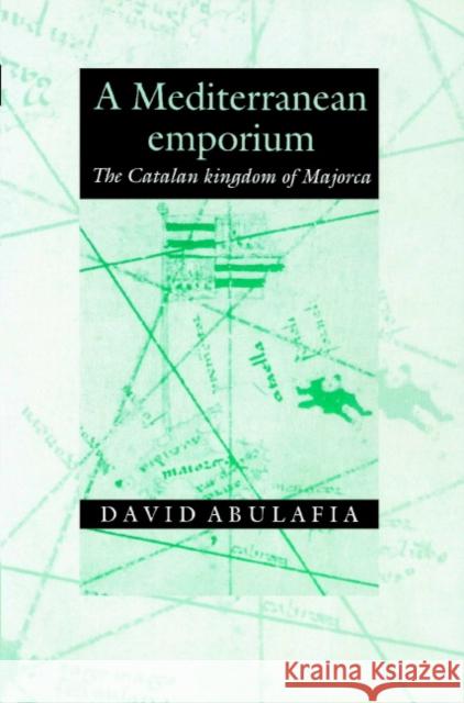 A Mediterranean Emporium: The Catalan Kingdom of Majorca Abulafia, David 9780521894050