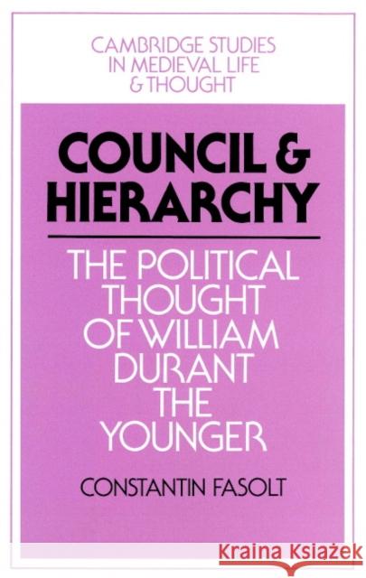 Council and Hierarchy: The Political Thought of William Durant the Younger Fasolt, Constantin 9780521894081 Cambridge University Press