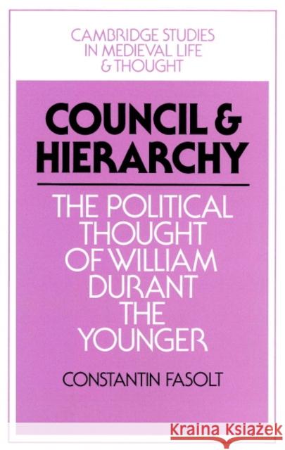 Council and Hierarchy: The Political Thought of William Durant the Younger Fasolt, Constantin 9780521894081