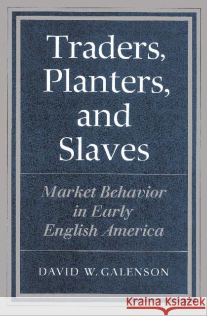 Traders, Planters and Slaves: Market Behavior in Early English America Galenson, David W. 9780521894142 Cambridge University Press