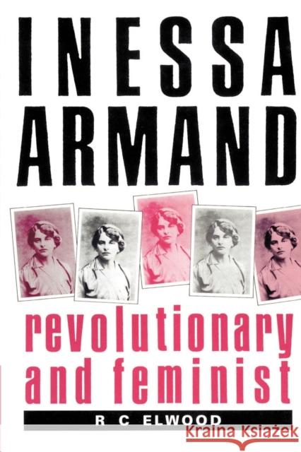 Inessa Armand: Revolutionary and Feminist Elwood, R. C. 9780521894210 Cambridge University Press