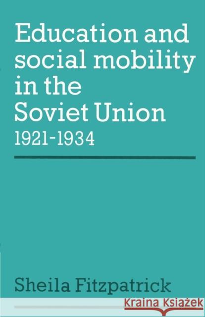Education and Social Mobility in the Soviet Union 1921-1934 Sheila Fitzpatrick 9780521894234