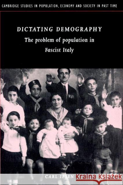 Dictating Demography: The Problem of Population in Fascist Italy Ipsen, Carl 9780521894258 Cambridge University Press