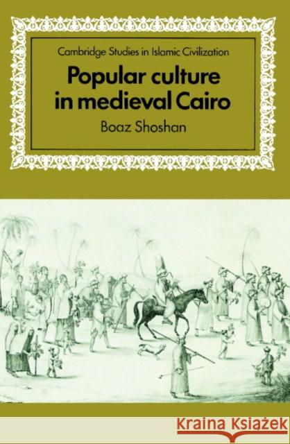 Popular Culture in Medieval Cairo Boaz Shoshan David Morgan 9780521894296 Cambridge University Press
