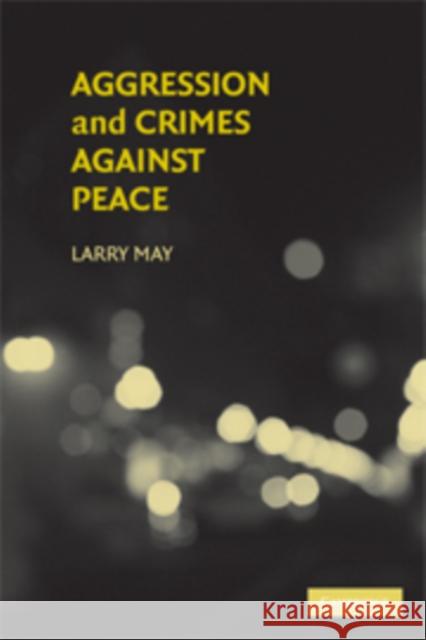 Aggression and Crimes Against Peace Larry May 9780521894319 Cambridge University Press