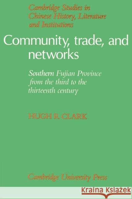 Community, Trade, and Networks: Southern Fujian Province from the Third to the Thirteenth Century Clark, Hugh R. 9780521894470 Cambridge University Press
