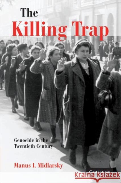 The Killing Trap: Genocide in the Twentieth Century Midlarsky, Manus I. 9780521894692 Cambridge University Press