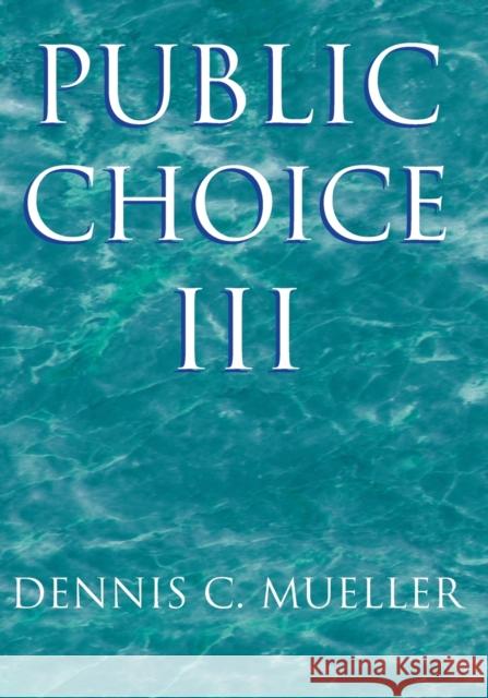 Public Choice III Dennis C. Mueller 9780521894753 Cambridge University Press