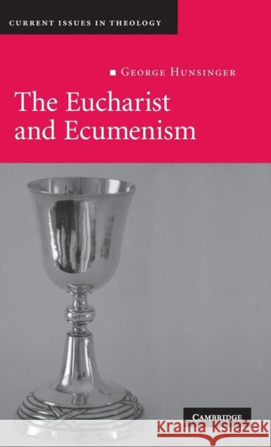 The Eucharist and Ecumenism: Let Us Keep the Feast Hunsinger, George 9780521894869