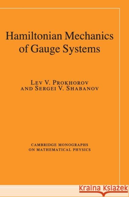 Hamiltonian Mechanics of Gauge Systems Lev V Prokhorov 9780521895125