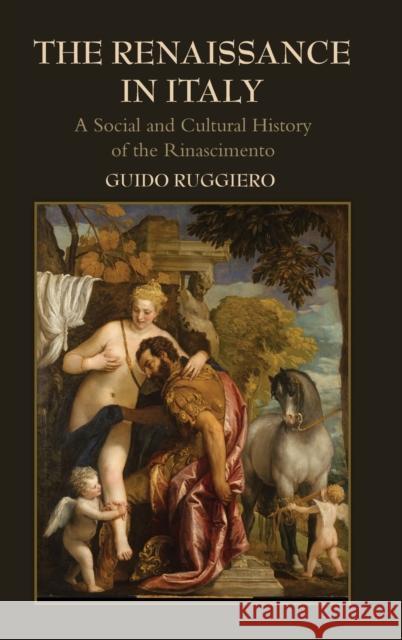 The Renaissance in Italy: A Social and Cultural History of the Rinascimento Ruggiero, Guido 9780521895200 Cambridge University Press