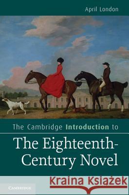 The Cambridge Introduction to the Eighteenth-Century Novel April London 9780521895354 Cambridge University Press