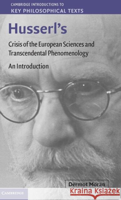 Husserl's Crisis of the European Sciences and Transcendental Phenomenology: An Introduction Moran, Dermot 9780521895361 Cambridge University Press