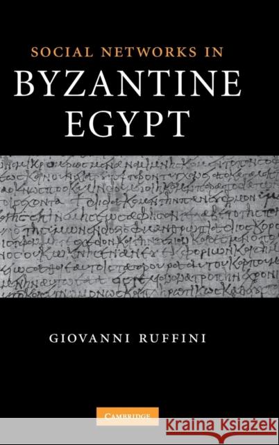 Social Networks in Byzantine Egypt Giovanni Ruffini 9780521895378 Cambridge University Press