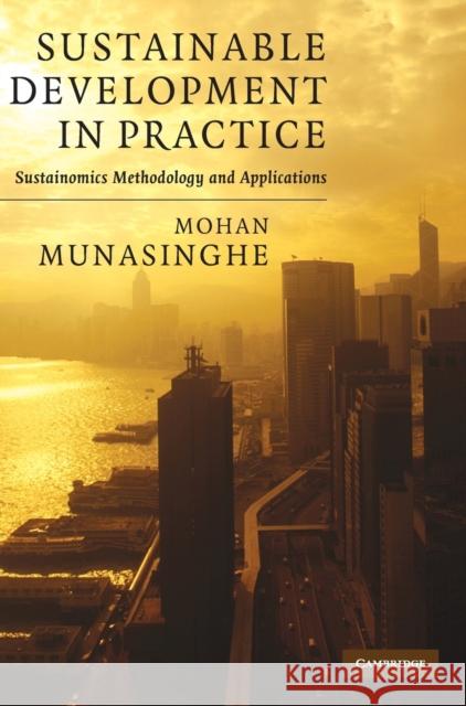 Sustainable Development in Practice: Sustainomics Methodology and Applications Munasinghe, Mohan 9780521895408 Cambridge University Press