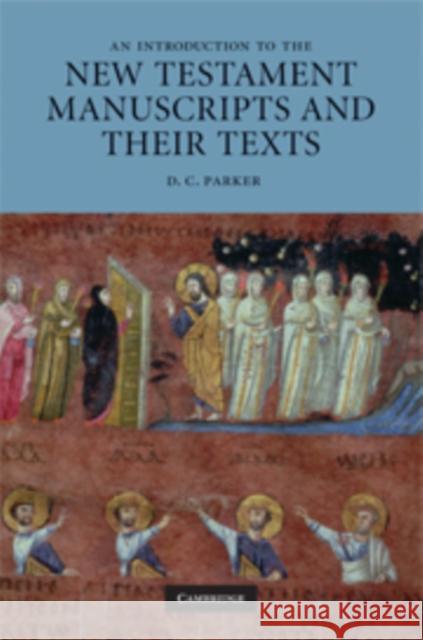 An Introduction to the New Testament Manuscripts and Their Texts Parker, D. C. 9780521895538 0