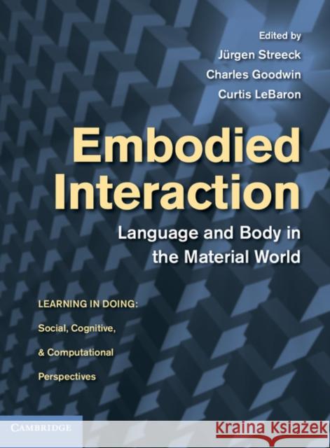 Embodied Interaction: Language and Body in the Material World Streeck, Jürgen 9780521895637