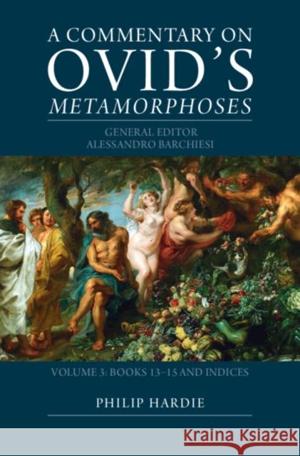 A Commentary on Ovid's Metamorphoses: Volume 3, Books 13-15 and Indices  9780521895811 Cambridge University Press