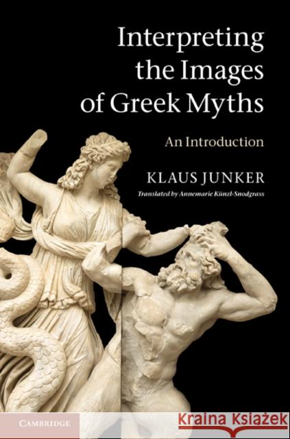 Interpreting the Images of Greek Myths Junker, Klaus 9780521895828 0